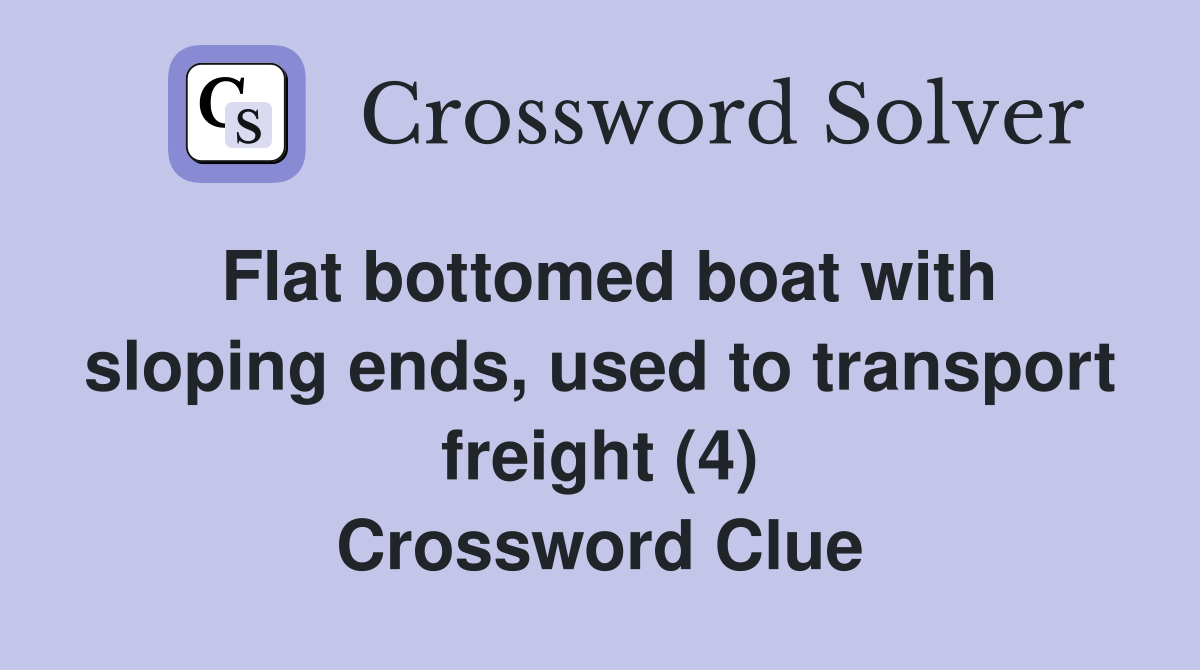 Flat bottomed boat with sloping ends, used to transport freight (4